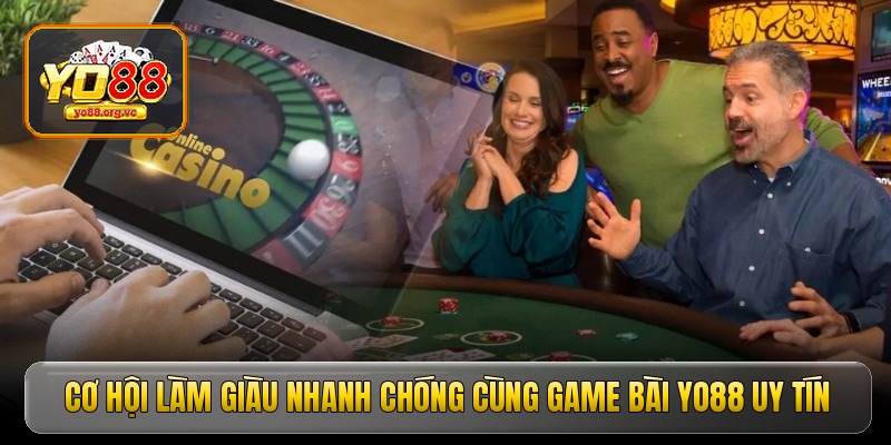 co-hoi-lam-giau-nhanh-chong-cung-game-bai-yo88-uy-tin