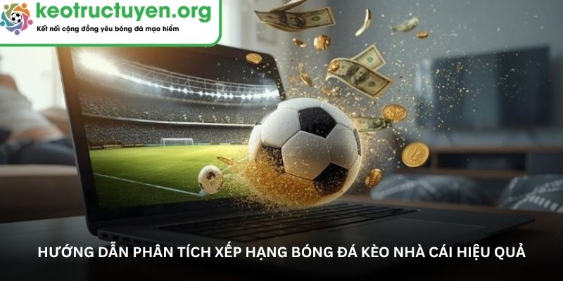 huong-dan-phan-tich-xep-hang-bong-da-keo-nha-cai-hieu-qua